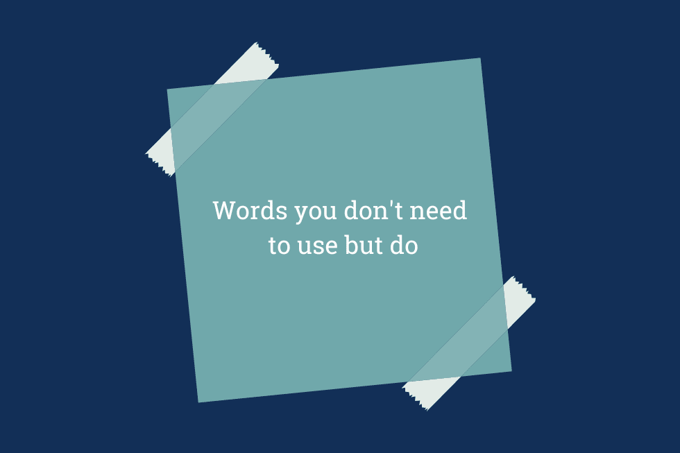 Words You Don't Need to Use But Do (AKA Redundancy)